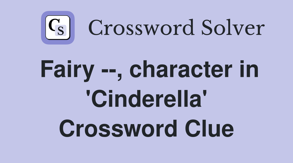 Fairy --, character in 'Cinderella' Crossword Clue