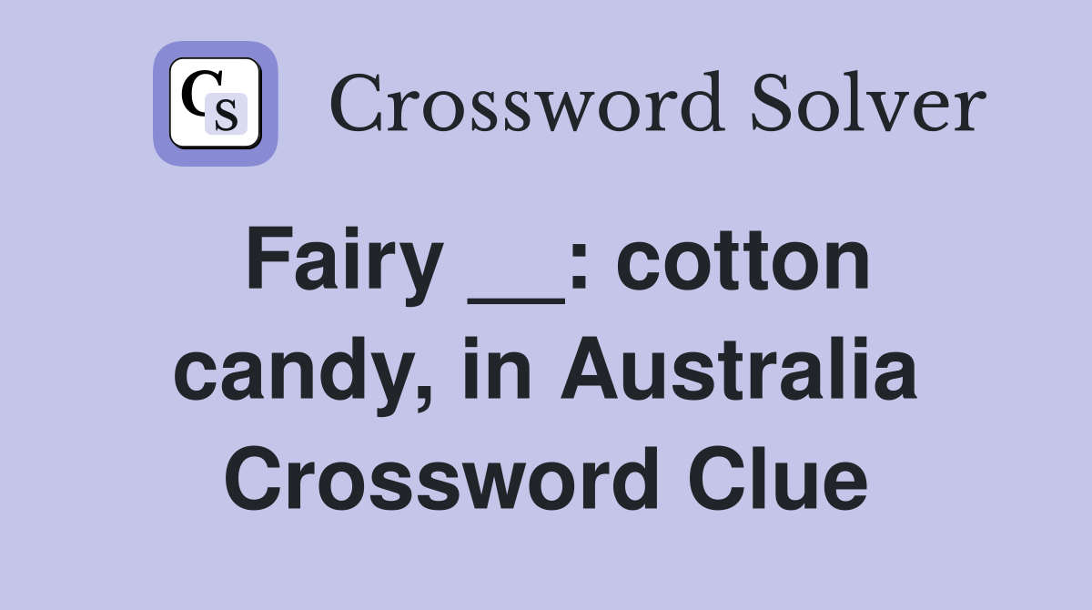 Fairy __: cotton candy, in Australia Crossword Clue