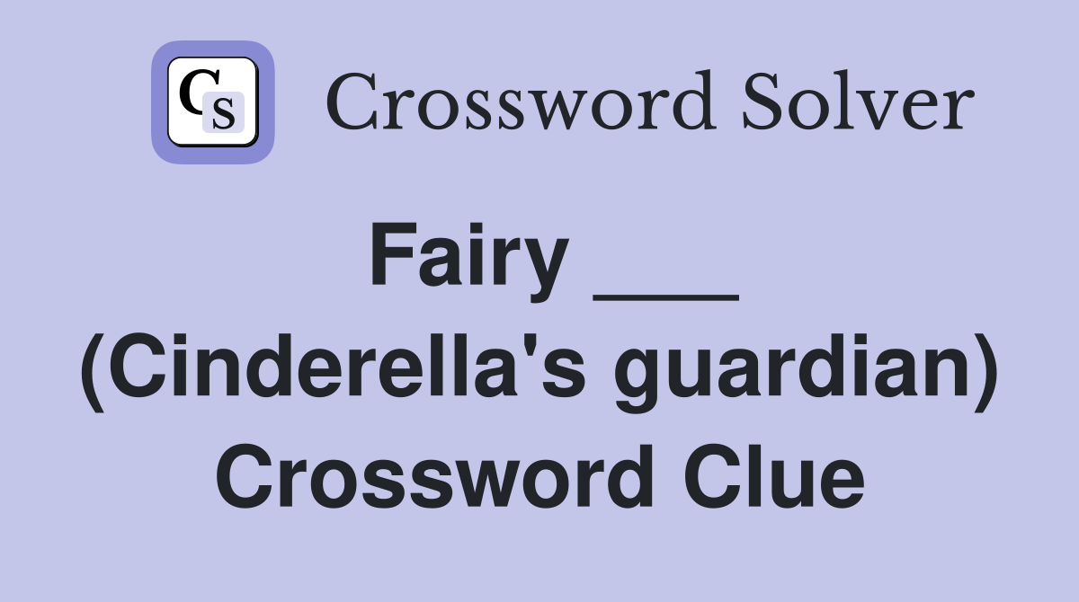 Fairy ___ (Cinderella's guardian) Crossword Clue