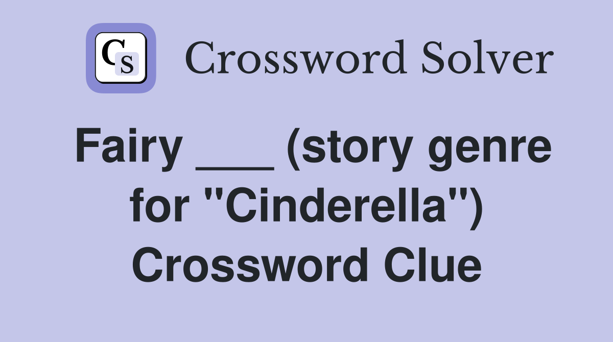 Fairy ___ (story genre for "Cinderella") Crossword Clue