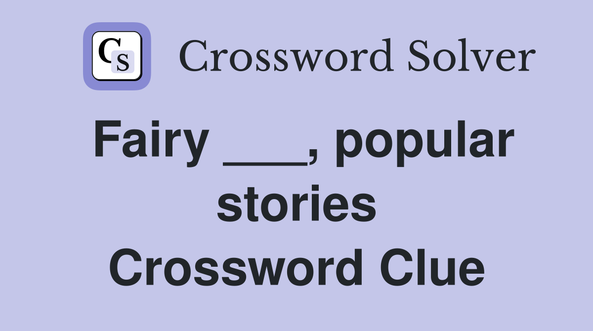 Fairy ___, popular stories Crossword Clue