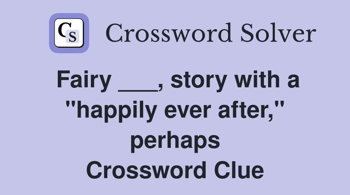 Fairy ___, story with a "happily ever after," perhaps Crossword Clue