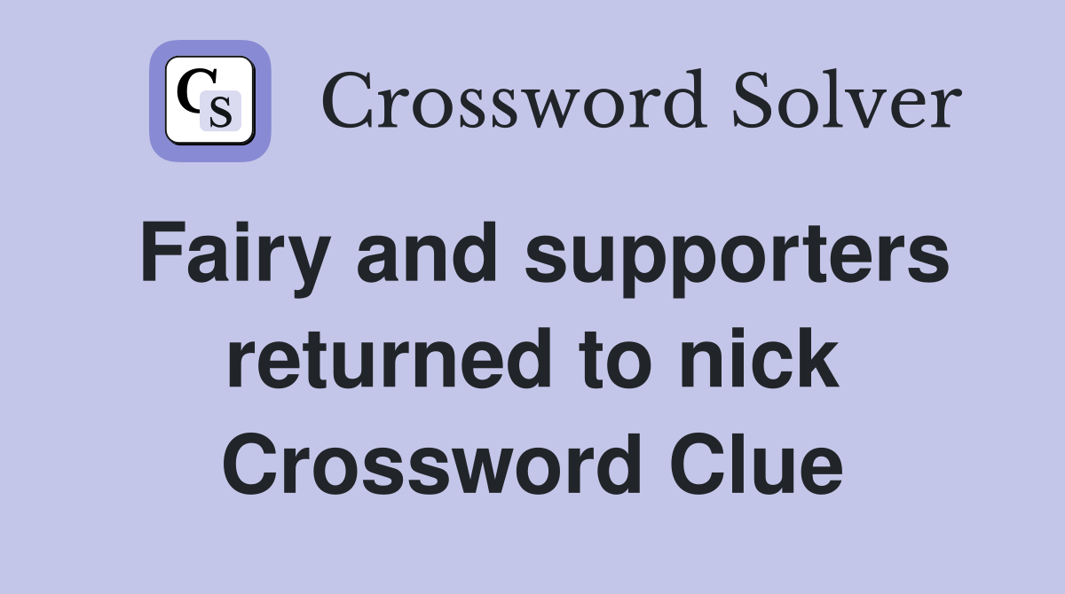 Fairy and supporters returned to nick Crossword Clue