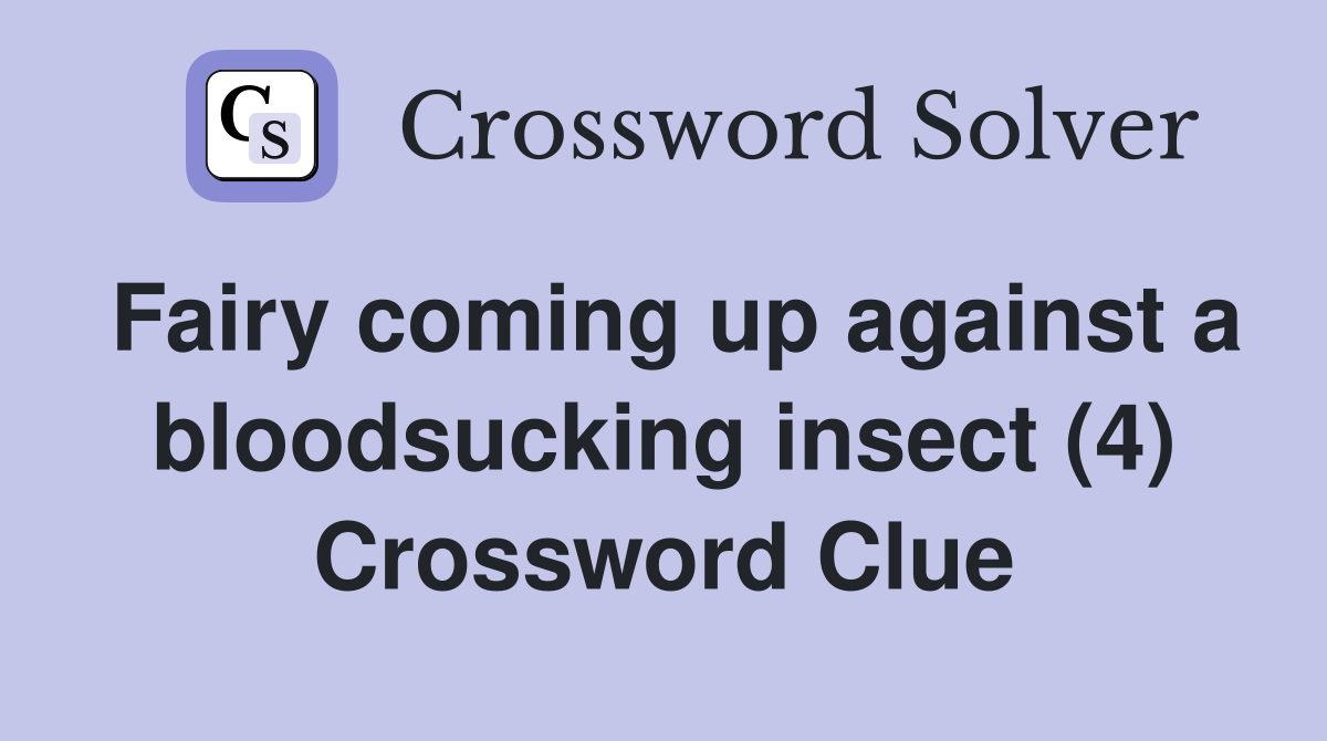 Fairy coming up against a bloodsucking insect (4) Crossword Clue