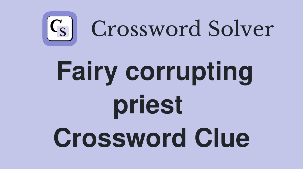 Fairy corrupting priest  Crossword Clue