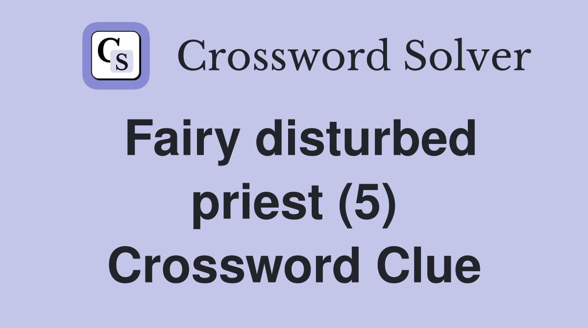 Fairy disturbed priest (5) Crossword Clue