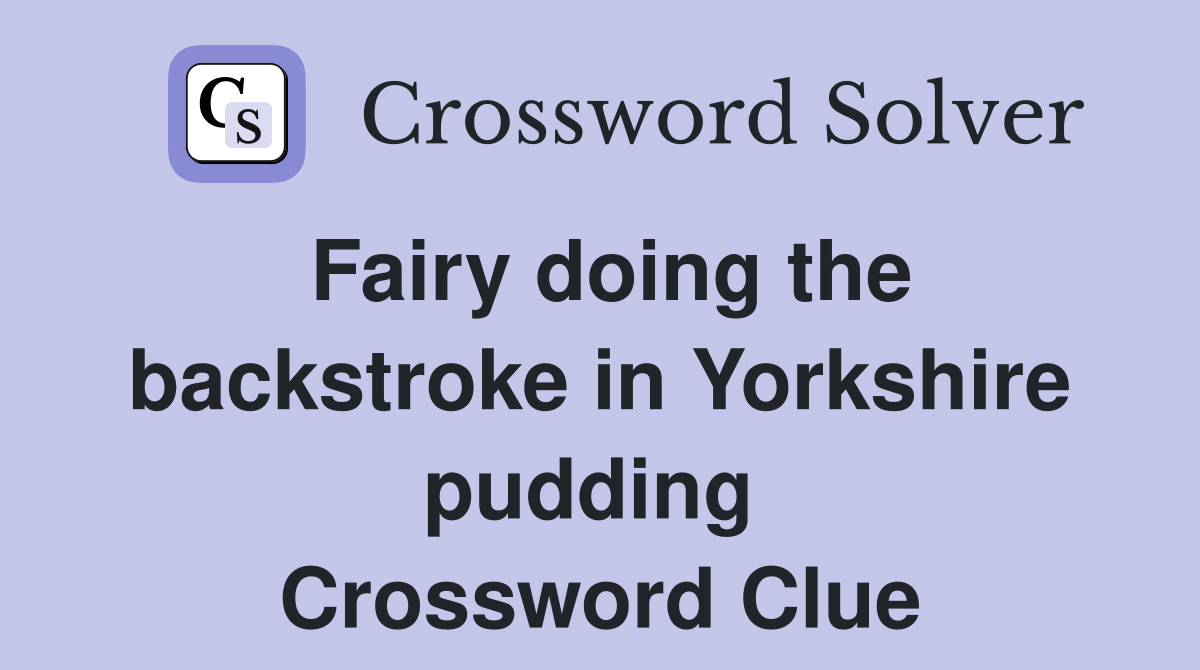 Fairy doing the backstroke in Yorkshire pudding  Crossword Clue