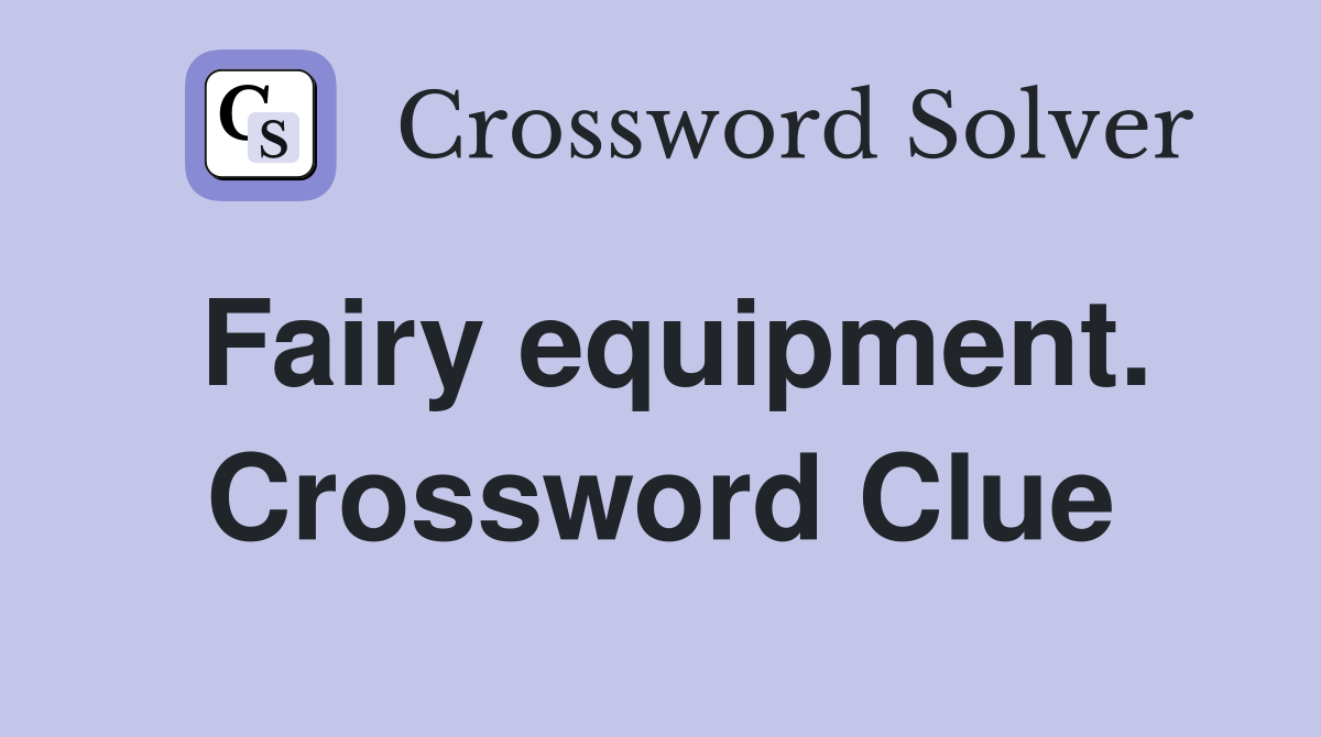 Fairy equipment. Crossword Clue