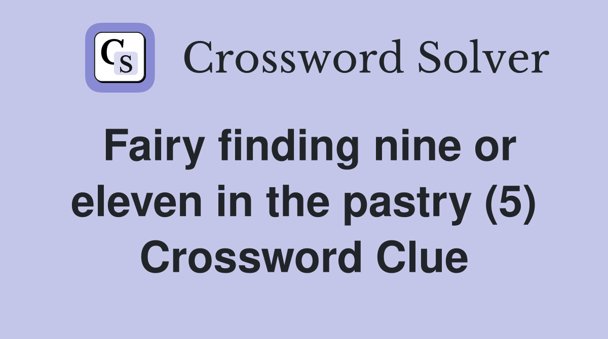 Fairy finding nine or eleven in the pastry (5) Crossword Clue