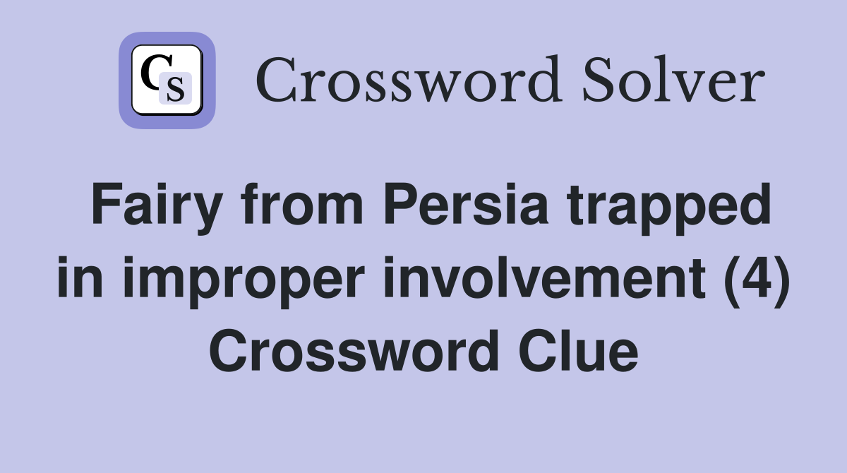 Fairy from Persia trapped in improper involvement (4) Crossword Clue