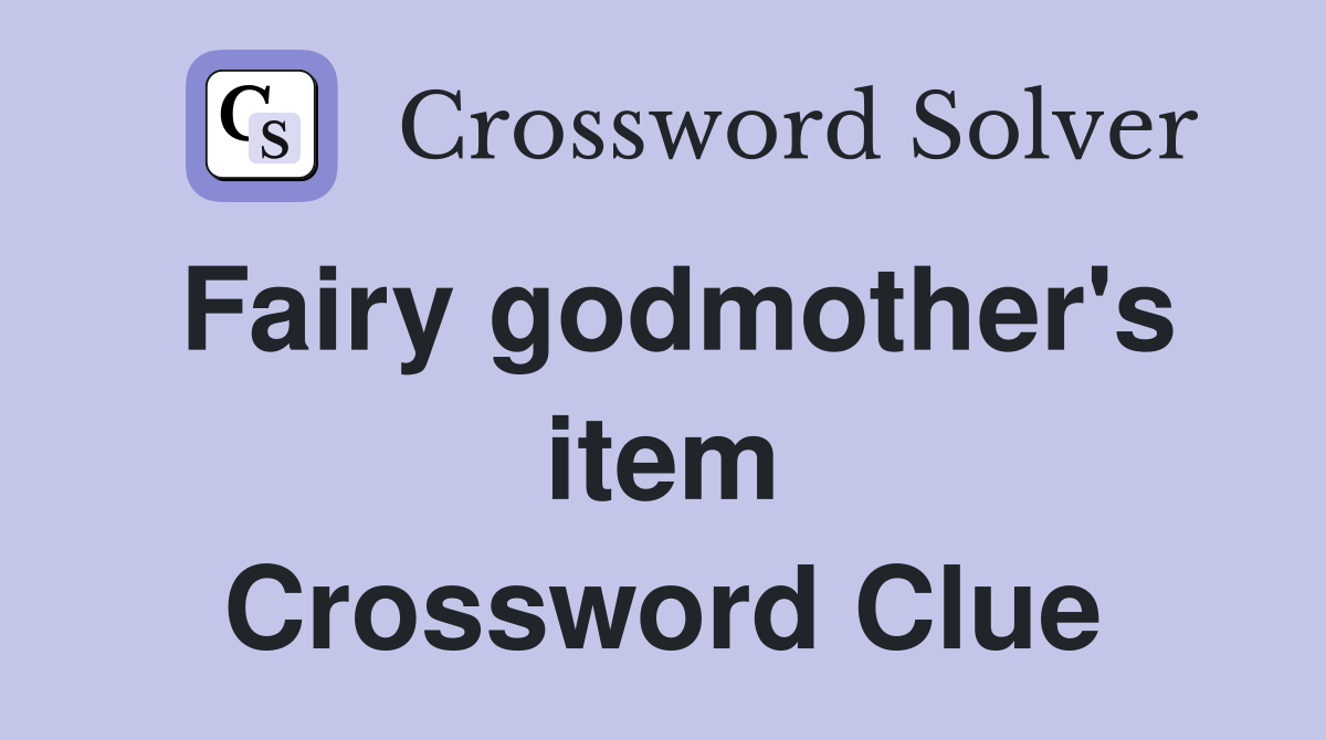 Fairy godmother's item Crossword Clue