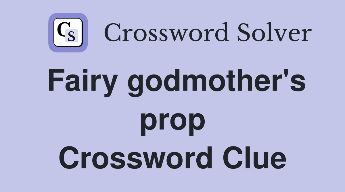 Fairy godmother's prop Crossword Clue