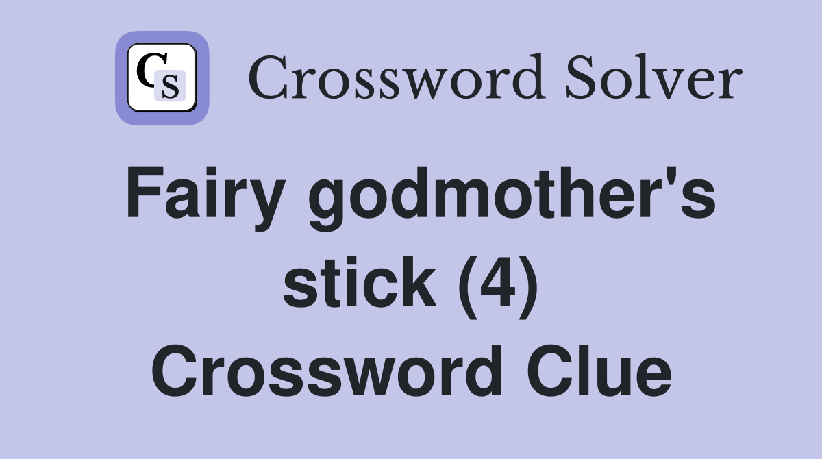 Fairy godmother's stick (4) Crossword Clue