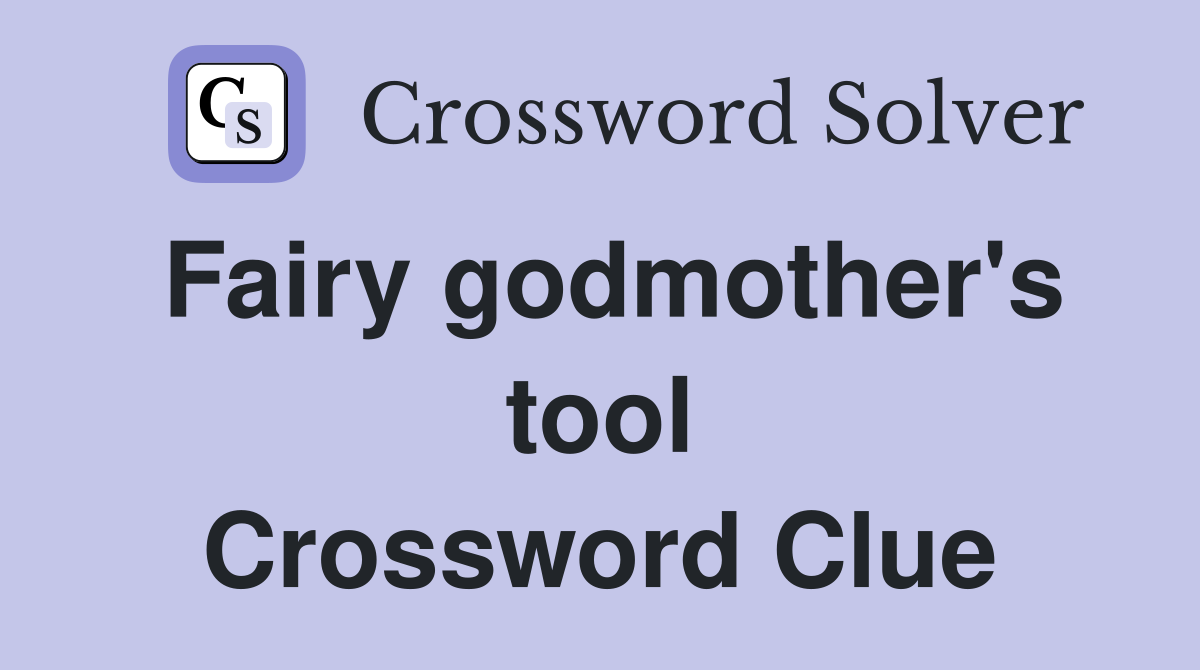 Fairy godmother's tool Crossword Clue