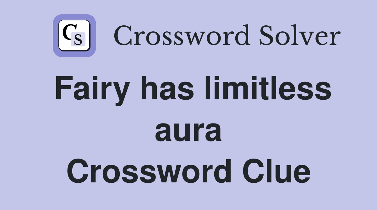 Fairy has limitless aura Crossword Clue