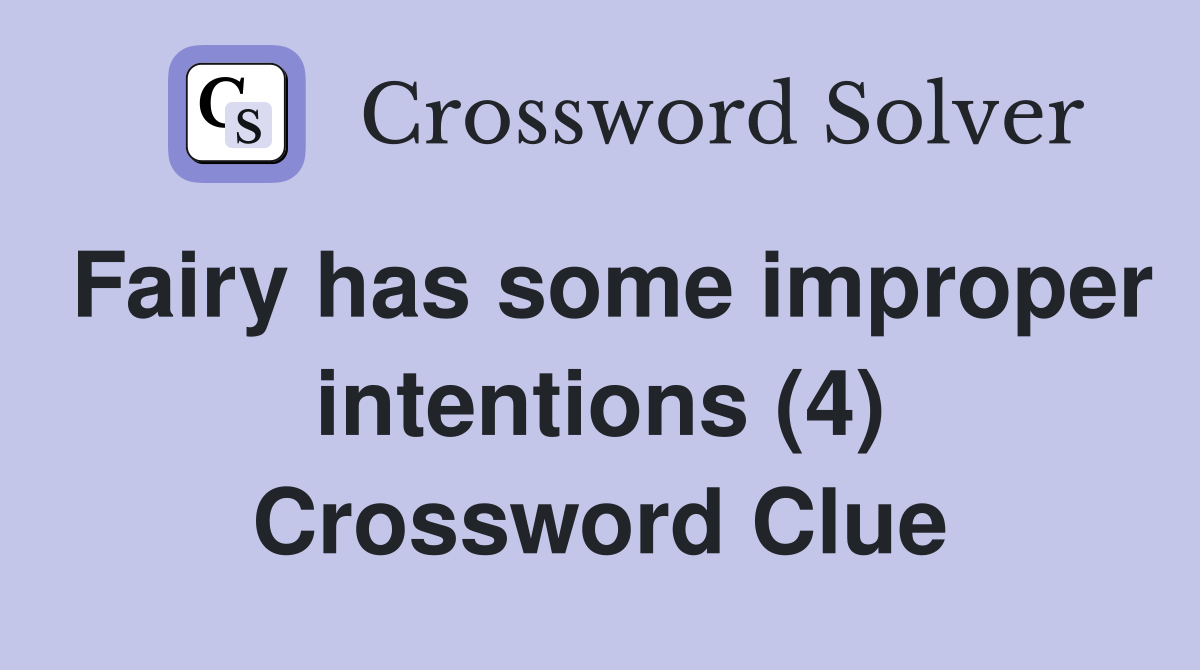 Fairy has some improper intentions (4) Crossword Clue