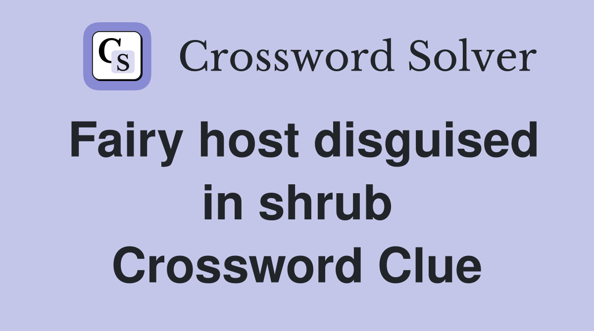 Fairy host disguised in shrub Crossword Clue