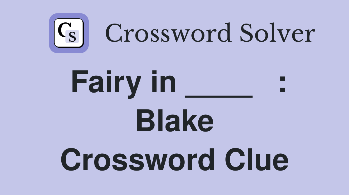 Fairy in ____   : Blake Crossword Clue