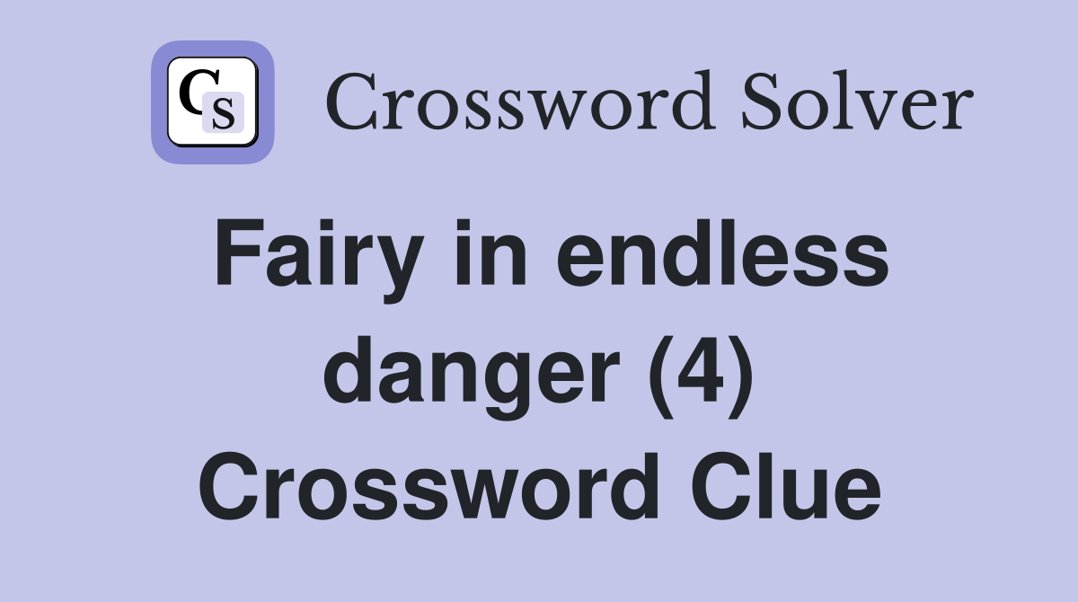 Fairy in endless danger (4) Crossword Clue
