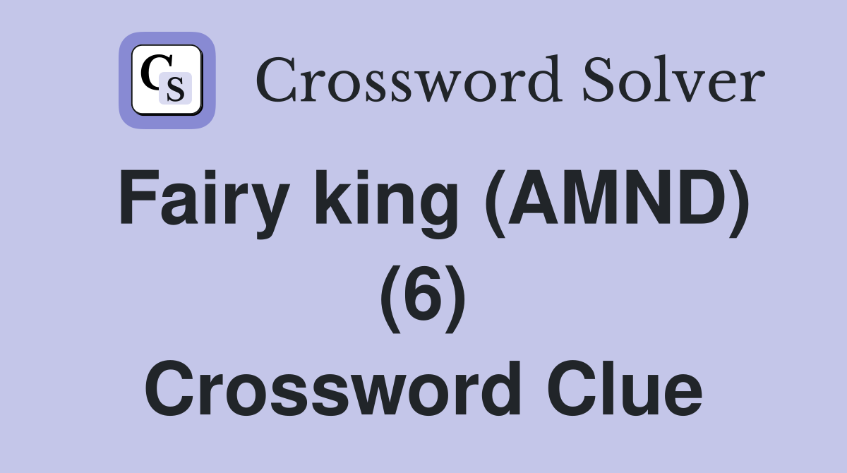 Fairy king (AMND) (6) Crossword Clue
