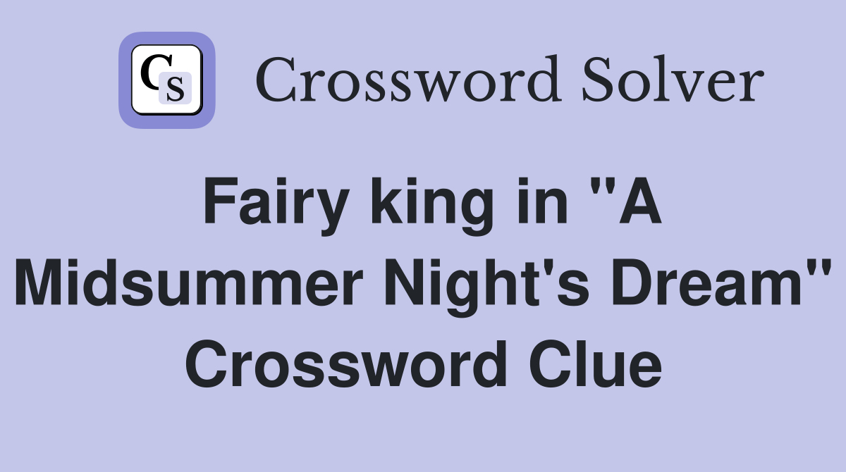 Fairy king in "A Midsummer Night's Dream" Crossword Clue