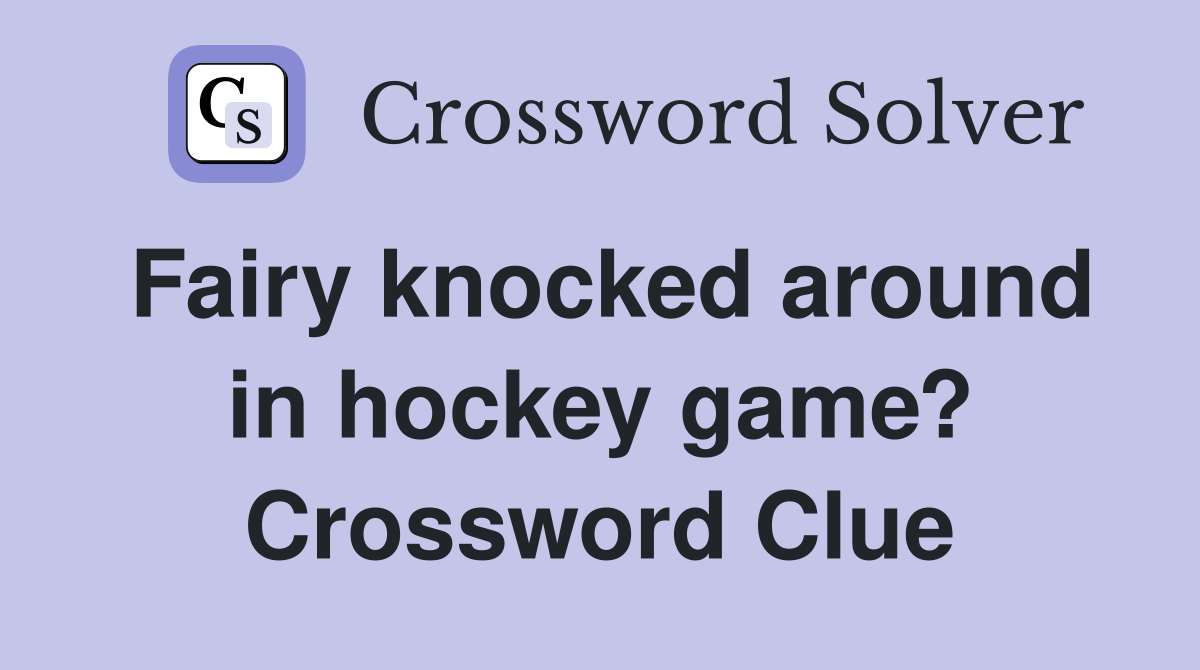 Fairy knocked around in hockey game? Crossword Clue