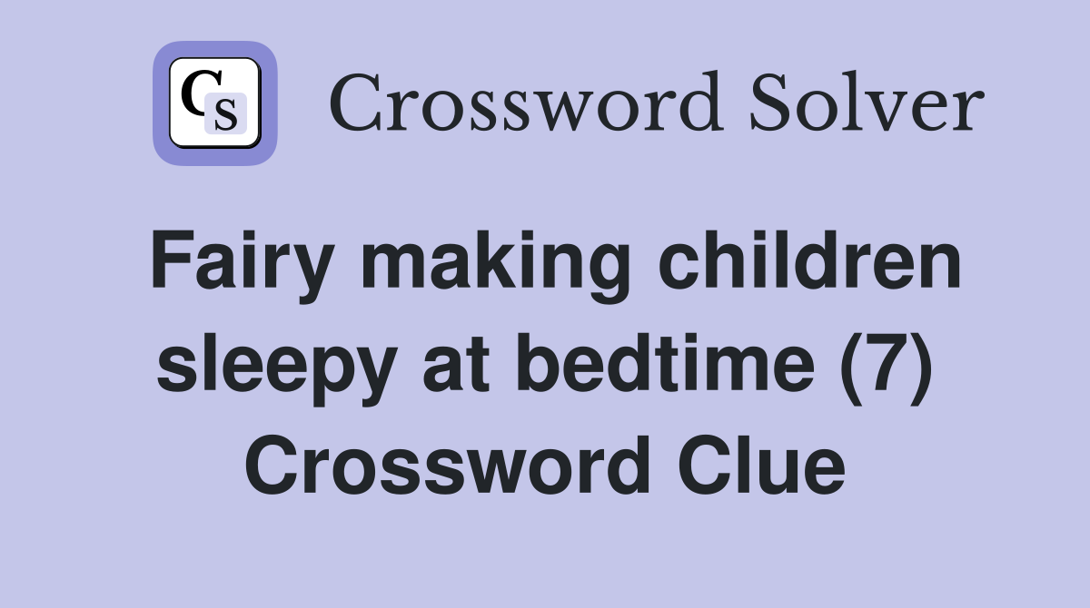 Fairy making children sleepy at bedtime (7) Crossword Clue