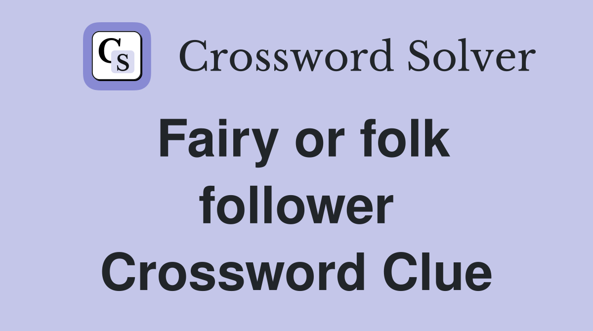 Fairy or folk follower Crossword Clue