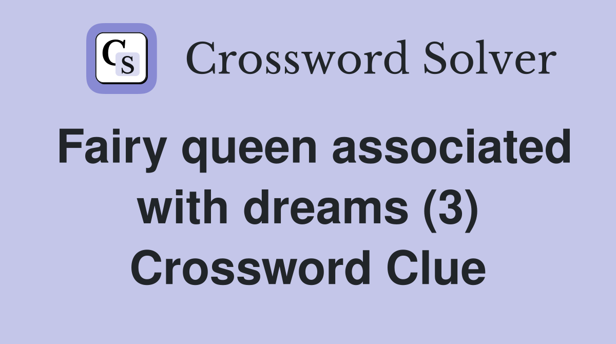 Fairy queen associated with dreams (3) Crossword Clue