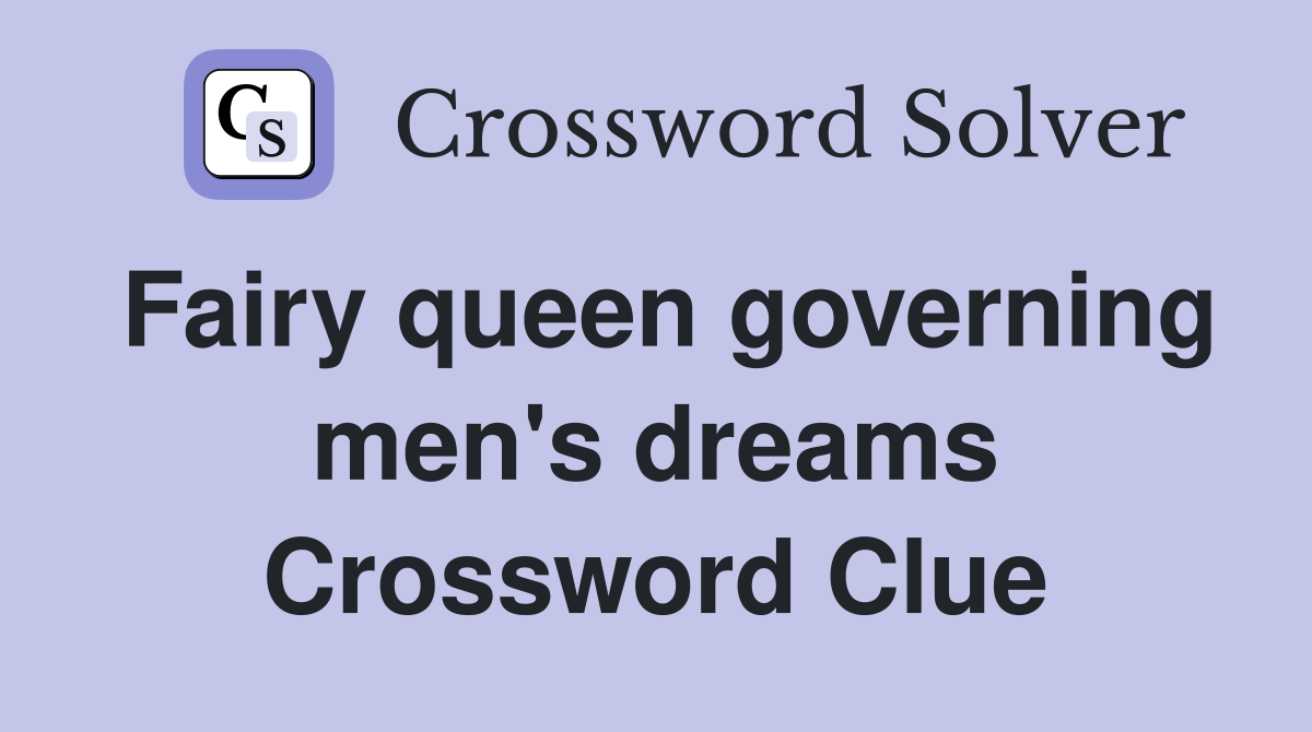 Fairy queen governing men's dreams Crossword Clue