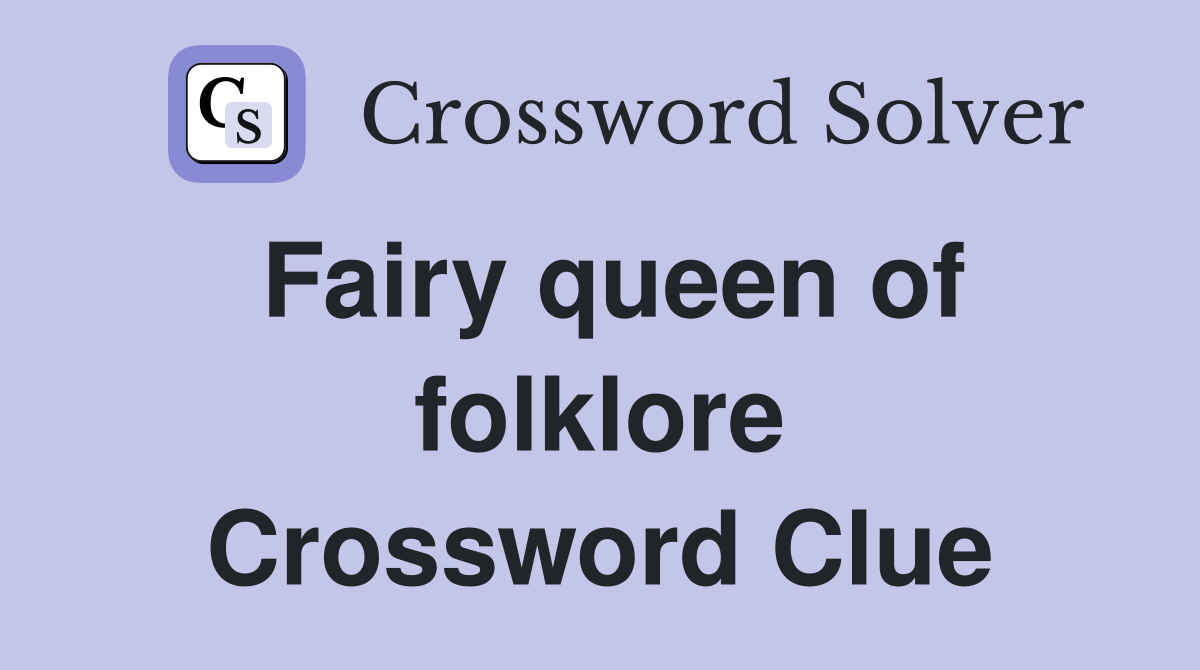 Fairy queen of folklore Crossword Clue