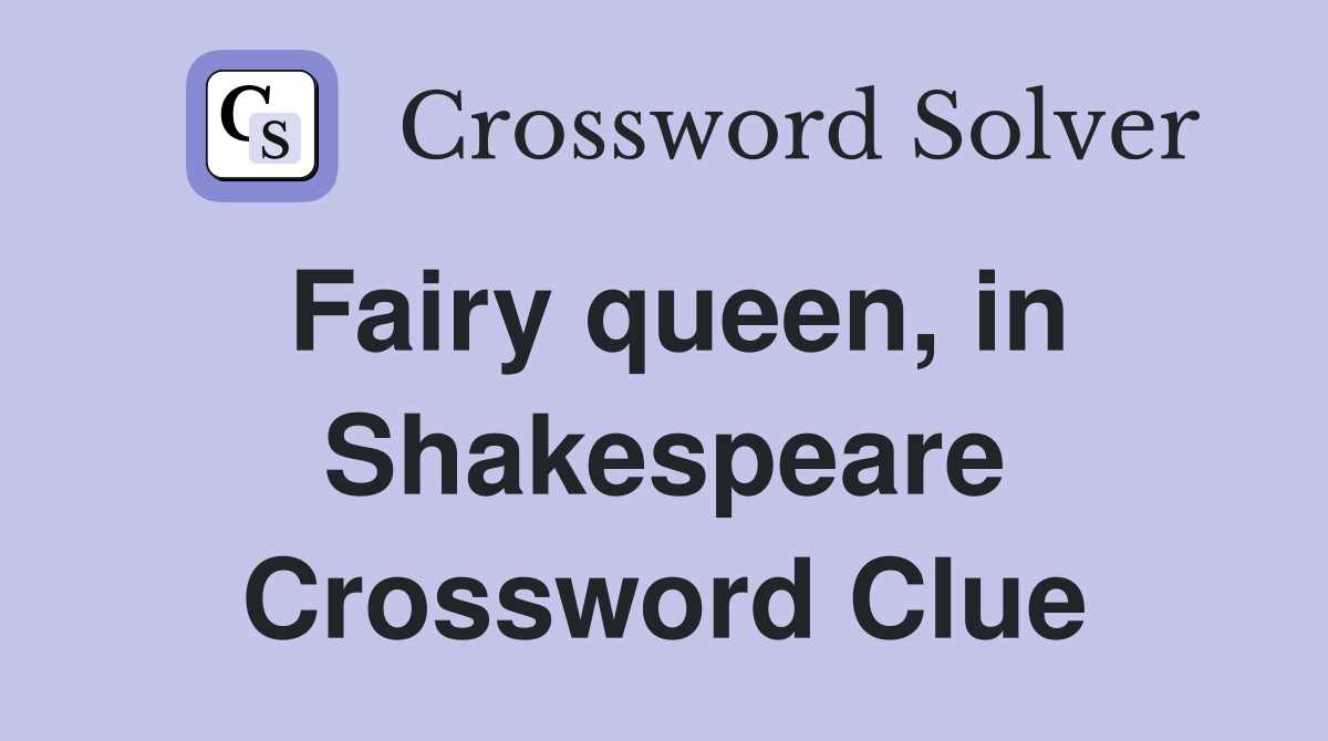Fairy queen, in Shakespeare Crossword Clue