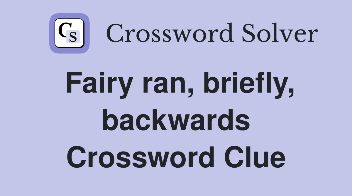 Fairy ran, briefly, backwards Crossword Clue