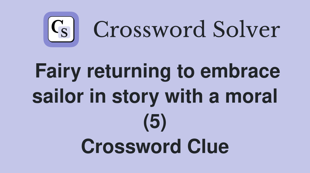Fairy returning to embrace sailor in story with a moral (5) Crossword Clue