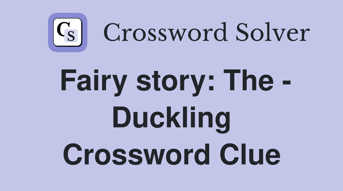 Fairy story: The - Duckling Crossword Clue