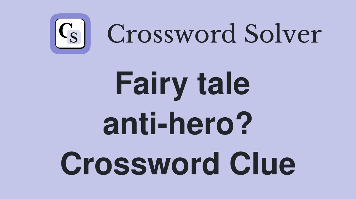 Fairy tale anti-hero? Crossword Clue
