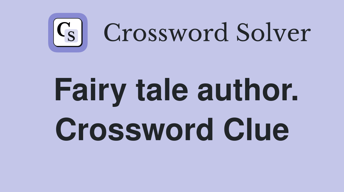 Fairy tale author. Crossword Clue