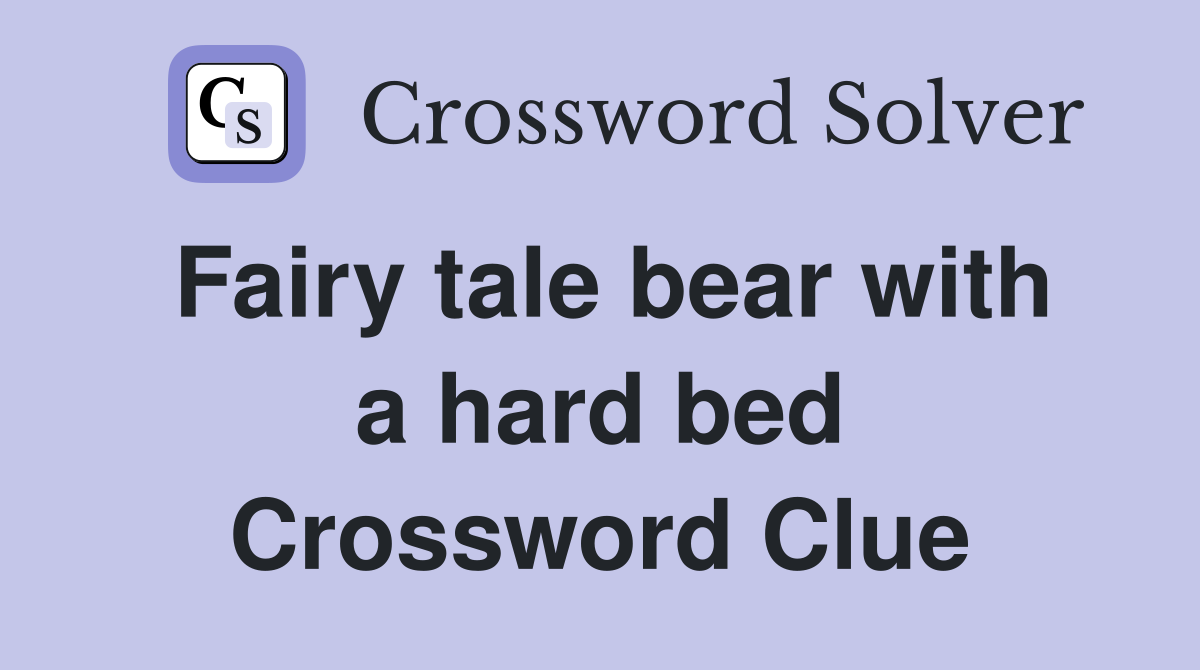 Fairy tale bear with a hard bed Crossword Clue