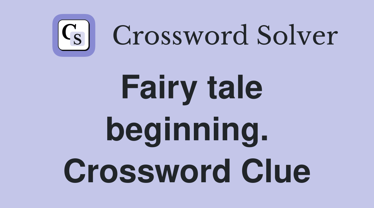 Fairy tale beginning. Crossword Clue