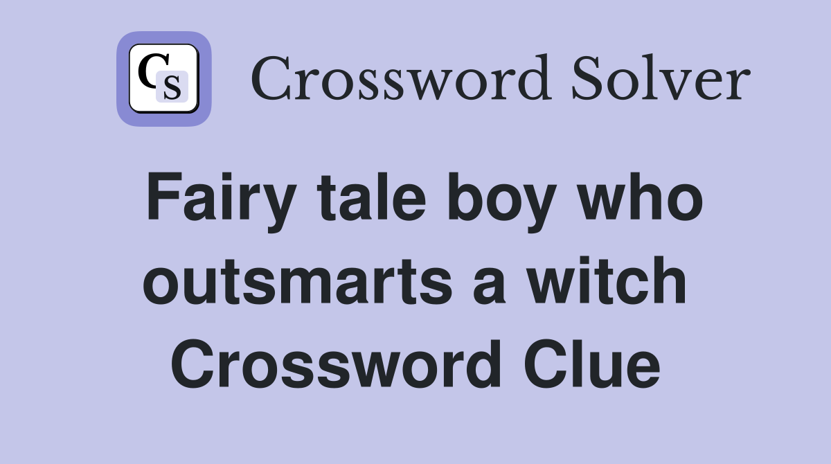 Fairy tale boy who outsmarts a witch Crossword Clue