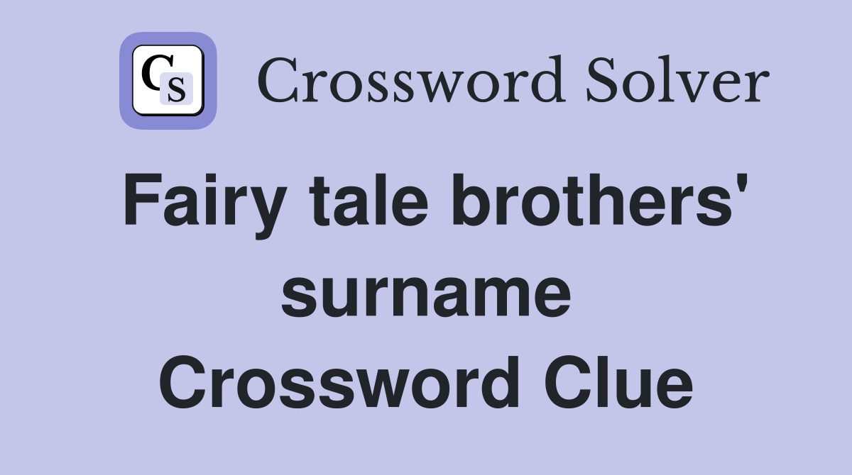 Fairy tale brothers' surname Crossword Clue