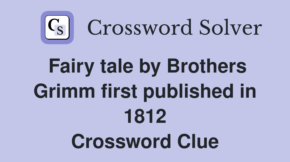 Fairy tale by Brothers Grimm first published in 1812 Crossword Clue