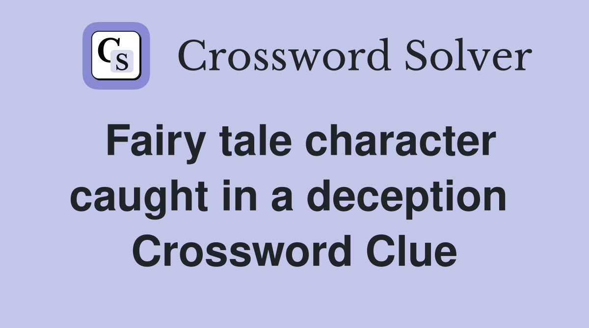 Fairy tale character caught in a deception  Crossword Clue