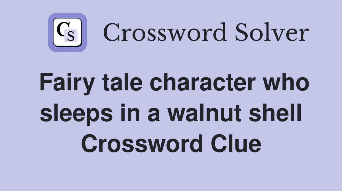 Fairy tale character who sleeps in a walnut shell Crossword Clue