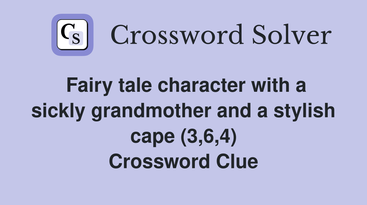 Fairy tale character with a sickly grandmother and a stylish cape (3,6,4) Crossword Clue