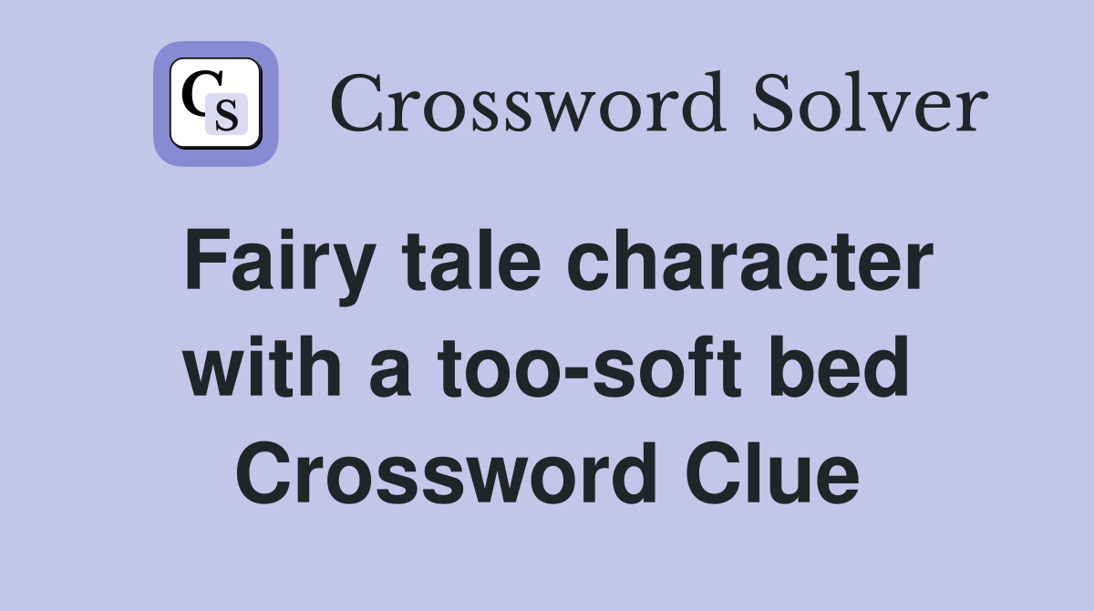 Fairy tale character with a too-soft bed Crossword Clue