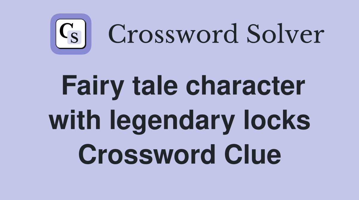Fairy tale character with legendary locks Crossword Clue