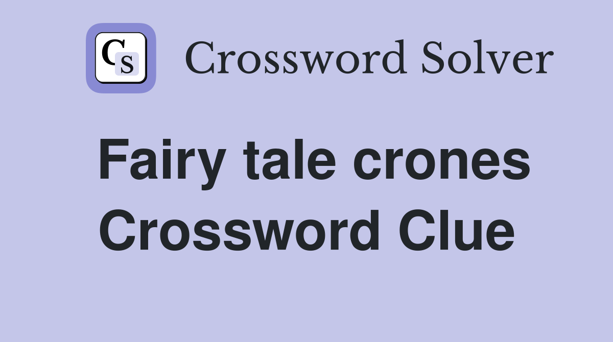 Fairy tale crones Crossword Clue