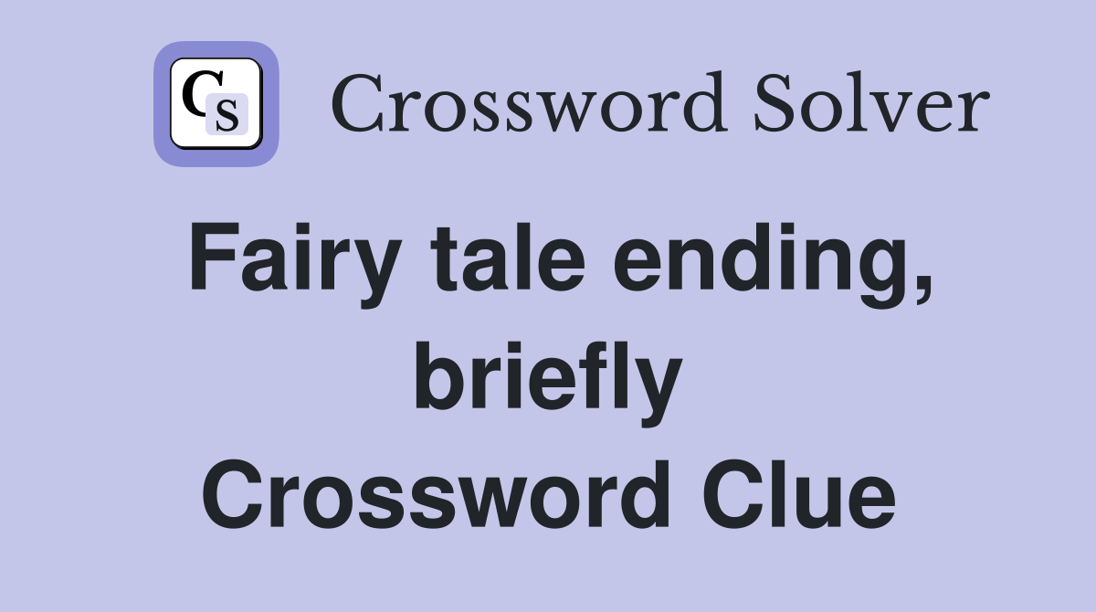 Fairy tale ending, briefly Crossword Clue