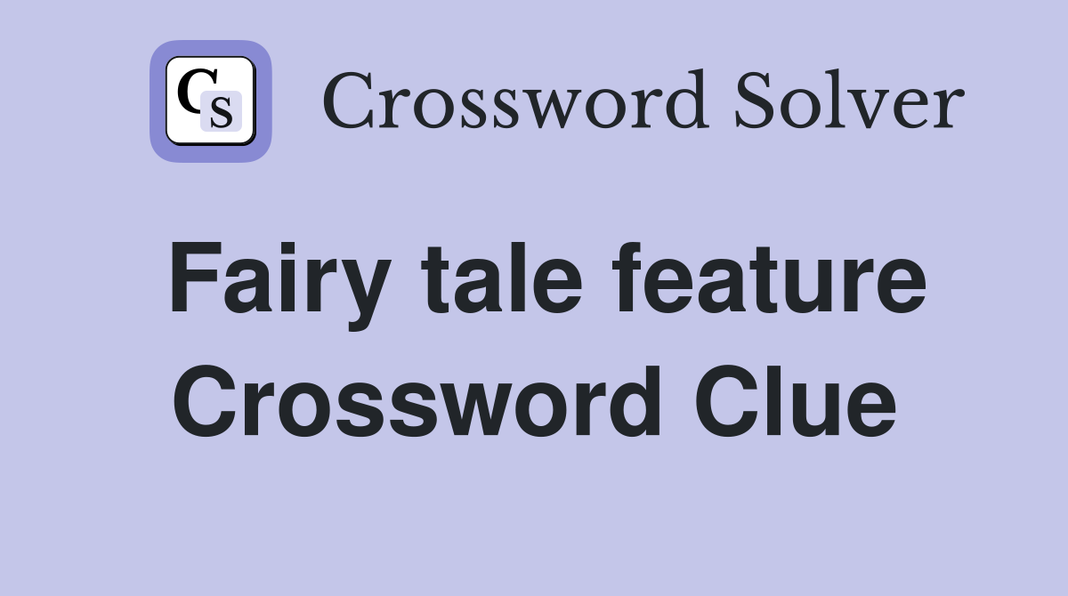 Fairy tale feature Crossword Clue